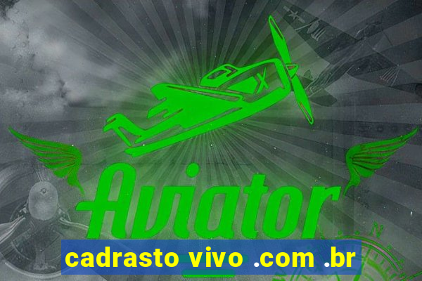 cadrasto vivo .com .br